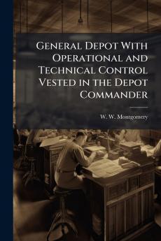 General Depot With Operational and Technical Control Vested in the Depot Commander