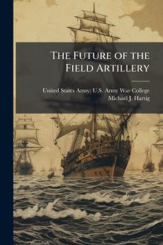 The Future of the Field Artillery