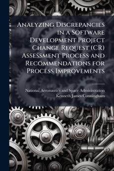 Analyzing Discrepancies in a Software Development Project Change Request (CR) Assessment Process and Recommendations for Process Improvements