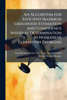 An Algorithm for Efficient Maximum Likelihood Estimation and Confidence Interval Determination in Nonlinear Estimation Problems