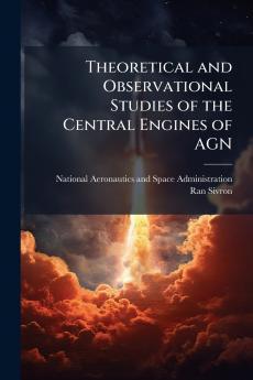 Theoretical and Observational Studies of the Central Engines of AGN
