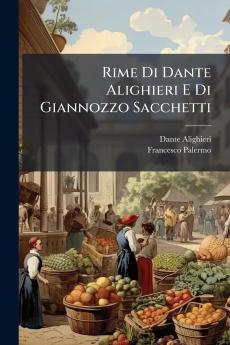 Rime Di Dante Alighieri E Di Giannozzo Sacchetti
