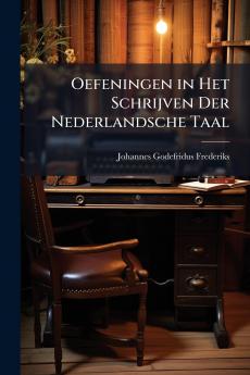 Oefeningen in Het Schrijven Der Nederlandsche Taal