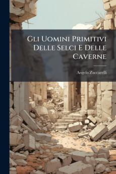 Gli Uomini Primitivi Delle Selci E Delle Caverne