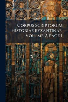 Corpus Scriptorum Historiae Byzantinae Volume 2 page 1