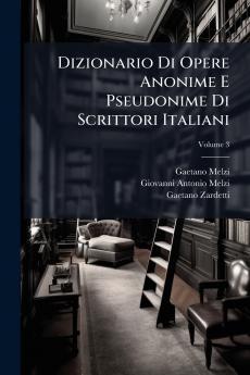 Dizionario Di Opere Anonime E Pseudonime Di Scrittori Italiani