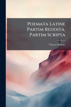 Poemata Latine Partim Reddita Partim Scripta