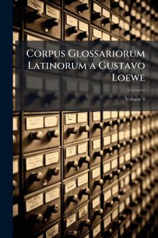 Corpus Glossariorum Latinorum a Gustavo Loewe; Volume 4