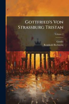 Gottfried's Von Strassburg Tristan; Volume 2