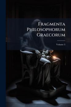 Fragmenta Philosophorum Graecorum; Volume 3