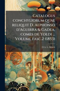 Catalogus conchyliorum quae reliquit D. Alphonso d'Aguirra & Gadea comes de Yoldi ... Volume fasc.2 (1853)