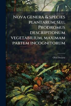 Nova genera & species plantarum; seu Prodromus descriptionum vegetabilium maximam partem incognitorum