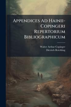 Appendices Ad Hainii-Copingeri Repertorium Bibliographicum