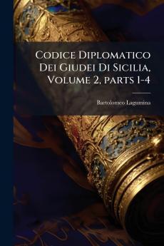 Codice Diplomatico Dei Giudei Di Sicilia Volume 2 parts 1-4