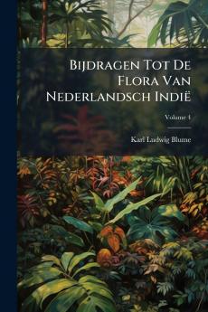 Bijdragen Tot De Flora Van Nederlandsch Indië; Volume 4
