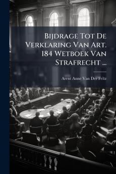 Bijdrage Tot De Verklaring Van Art. 184 Wetboek Van Strafrecht ...