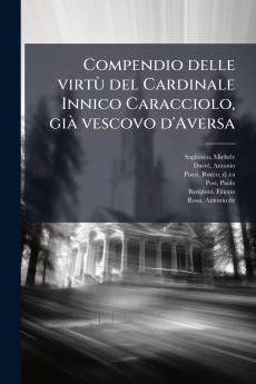 Compendio delle virtù del Cardinale Innico Caracciolo già vescovo d'Aversa