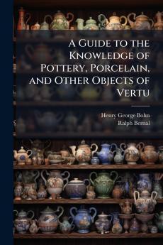 A Guide to the Knowledge of Pottery Porcelain and Other Objects of Vertu