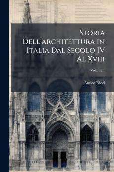 Storia Dell'architettura in Italia Dal Secolo IV Al Xviii; Volume 1