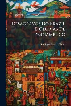Desagravos Do Brazil E Glorias De Pernambuco