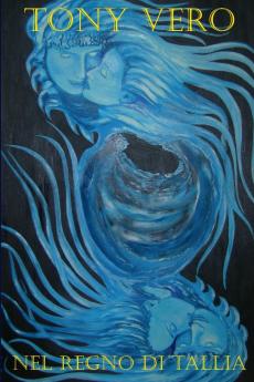 Tony Vero nel Regno di Tallia - Viaggio nella vita oltre la morte attraverso l'amore Karmico.