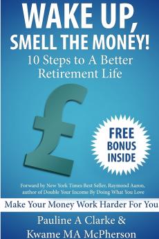 WAKE UP SMELL THE MONEY - 10 Steps To A Better Retirement Life