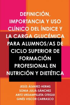 DEFINICIÓN IMPORTANCIA Y USO CLÍNICO DEL ÍNDICE Y LA CARGA GLUCÉMICA PARA ALUMNOS/AS DE CICLO SUPERIOR DE FORMACIÓN PROFESIONAL EN NUTRICIÓN Y DIETÉTICA