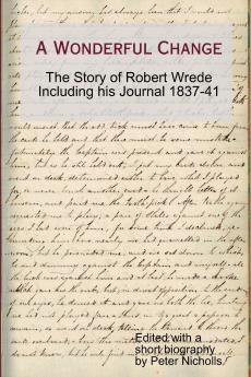 A Wonderful Change - the story of Robert Wrede including his Journal 1837-41