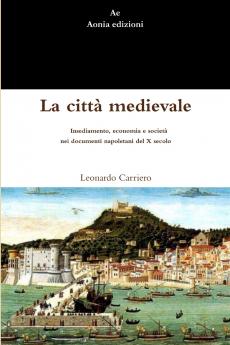 La città medievale. Insediamento economia e società nei documenti napoletani del X secolo