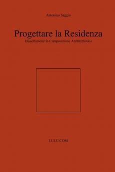 Progettare la Residenza. Dissertazione in Composizione Architettonica