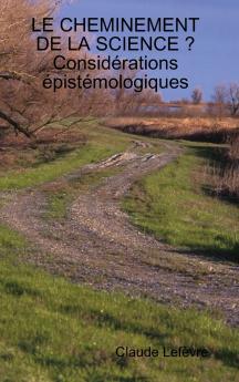 LE CHEMINEMENT DE LA SCIENCE ? Considérations épistémologiques