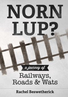 Norn Lup? - A Journey of Railways Roads and Wats