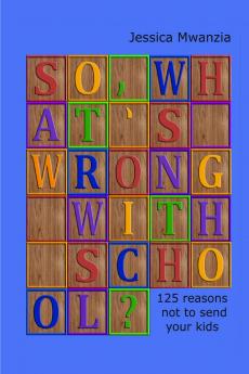 So what's wrong with school? 125 reasons not to send your kids.