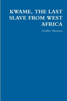 KWAME THE LAST SLAVE FROM WEST AFRICA