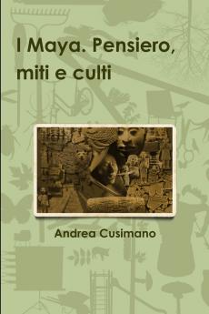 I Maya. Pensiero miti e culti