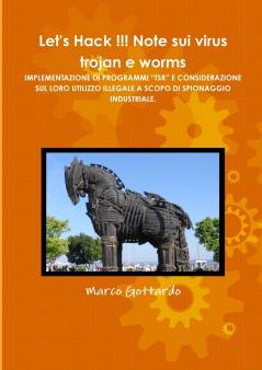 Let's Hack !!! Note sui virus trojan e worms IMPLEMENTAZIONE DI PROGRAMMI TSR E CONSIDERAZIONE SUL LORO UTILIZZO ILLEGALE A SCOPO DI SPIONAGGIO INDUSTRIALE.