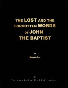 THE LOST AND THE FORGOTTEN WORDS OF JOHN THE BAPTIST [Colour Format]