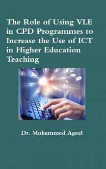 The Role of Using VLE in CPD Programmes to Increase the Use of ICT in Higher Education Teaching