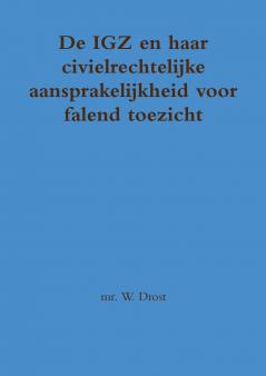 De IGZ en haar civielrechtelijke aansprakelijkheid voor falend toezicht