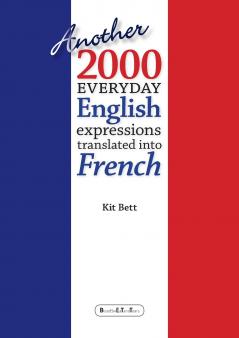 Another 2000 Everyday English Expressions Translated into French