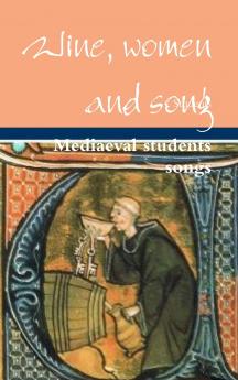 Wine women and song Mediaeval students songs