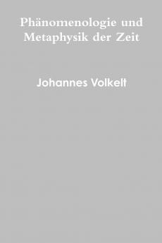 Phänomenologie und Metaphysik der Zeit