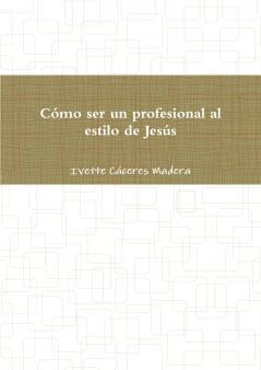 Cómo ser un profesional al estilo de Jesús