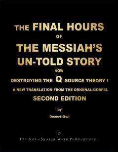 THE FINAL HOURS OF THE MESSIAH'S UN-TOLD STORY