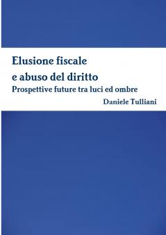 Elusione fiscale e abuso del diritto. Prospettive future tra luci ed ombre
