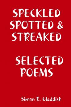SPECKLED SPOTTED & STREAKED     SELECTED POEMS