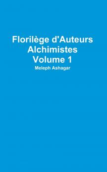 Florilège d'Auteurs Alchimistes Volume 1