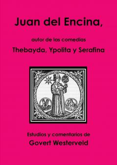 Juan del Encina autor de las comedias Thebayda Ypolita y Serafina