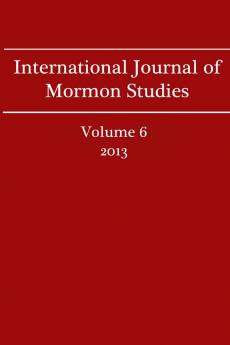International Journal of Mormon Studies Volume 6 (2013)