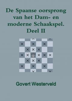 De Spaanse oorsprong van het Dam- en moderne Schaakspel.  Deel II